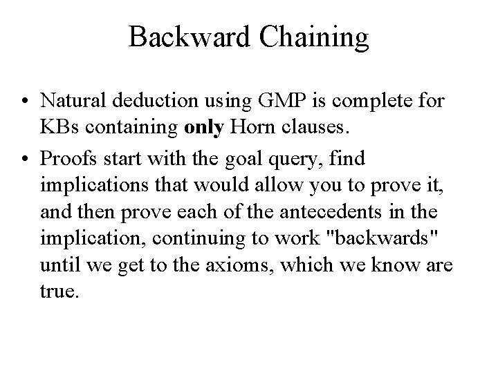 Backward Chaining • Natural deduction using GMP is complete for KBs containing only Horn