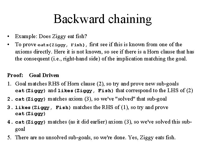 Backward chaining • Example: Does Ziggy eat fish? • To prove eats(Ziggy, Fish), first