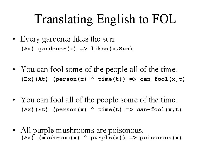 Translating English to FOL • Every gardener likes the sun. (Ax) gardener(x) => likes(x,
