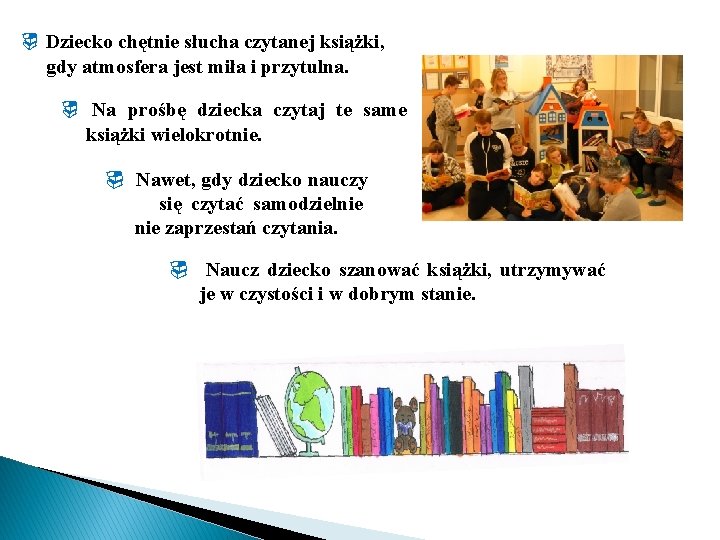  Dziecko chętnie słucha czytanej książki, gdy atmosfera jest miła i przytulna. Na prośbę