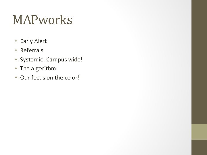 MAPworks • • • Early Alert Referrals Systemic- Campus wide! The algorithm Our focus