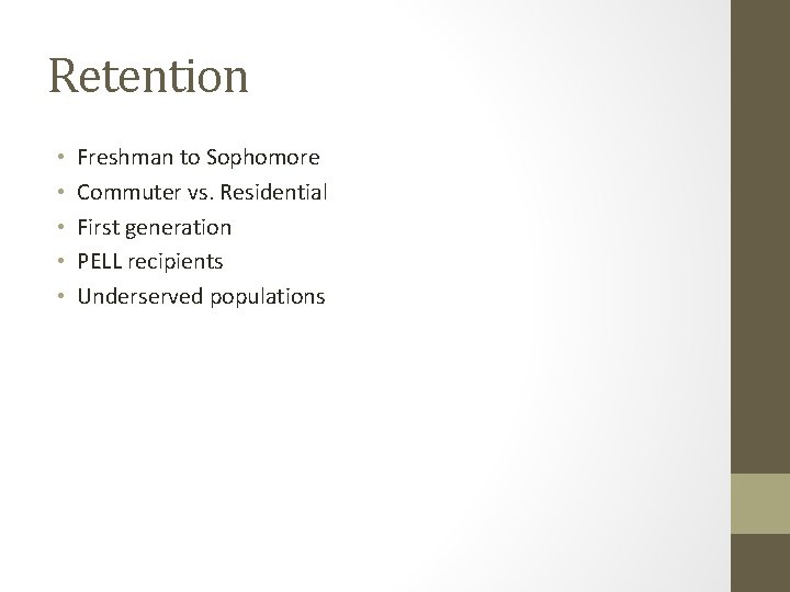 Retention • • • Freshman to Sophomore Commuter vs. Residential First generation PELL recipients