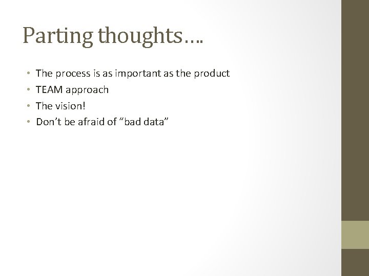 Parting thoughts…. • • The process is as important as the product TEAM approach