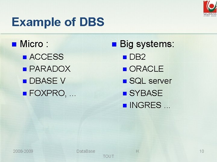 Example of DBS n Micro : n ACCESS n PARADOX n DBASE V n