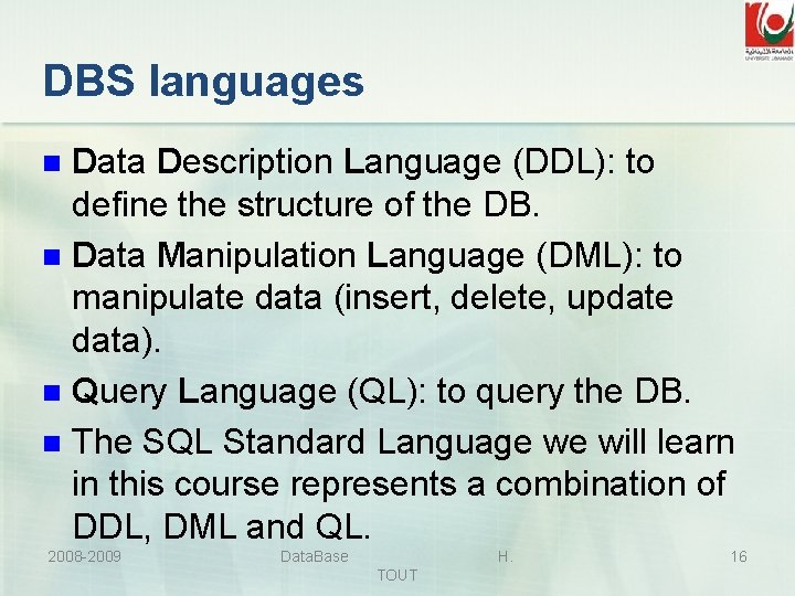 DBS languages Data Description Language (DDL): to define the structure of the DB. n