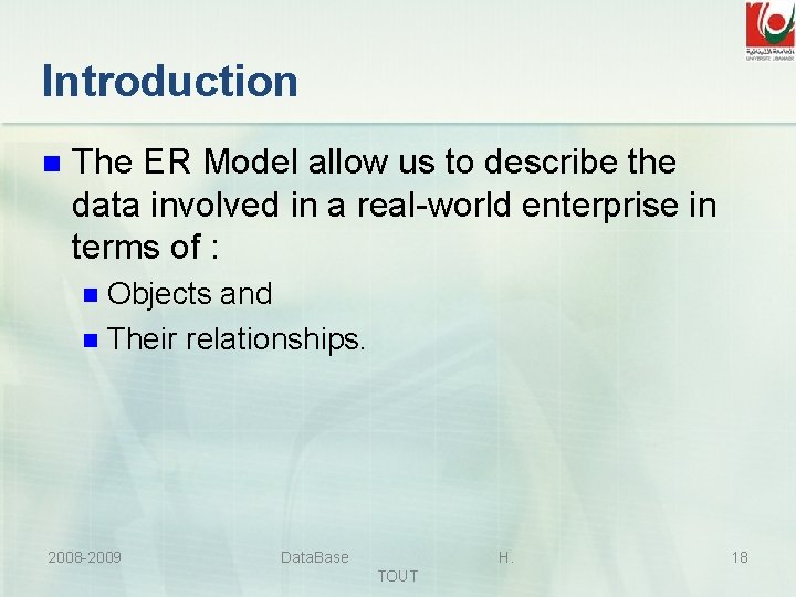 Introduction n The ER Model allow us to describe the data involved in a