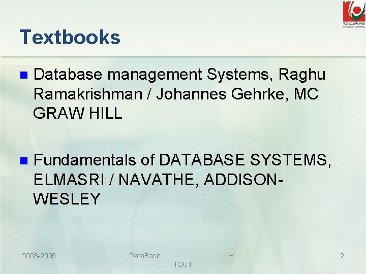 Textbooks n Database management Systems, Raghu Ramakrishman / Johannes Gehrke, MC GRAW HILL n