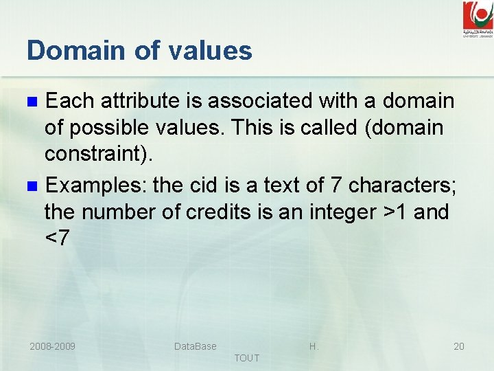 Domain of values Each attribute is associated with a domain of possible values. This