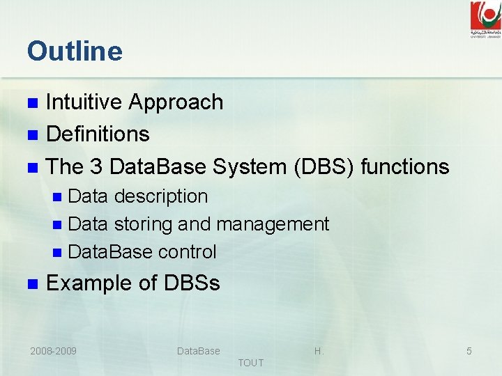 Outline Intuitive Approach n Definitions n The 3 Data. Base System (DBS) functions n