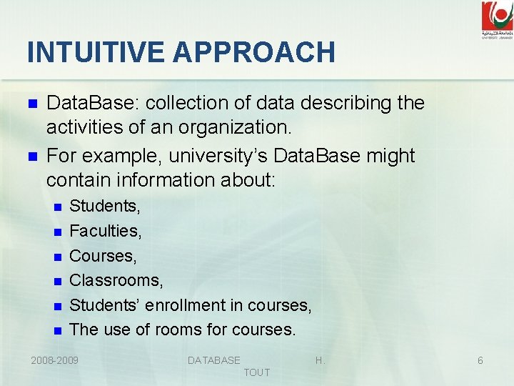 INTUITIVE APPROACH n n Data. Base: collection of data describing the activities of an