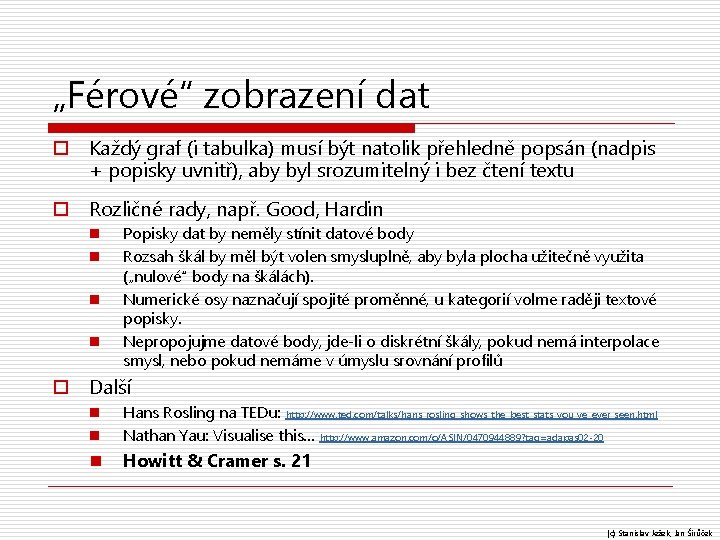 „Férové“ zobrazení dat o Každý graf (i tabulka) musí být natolik přehledně popsán (nadpis