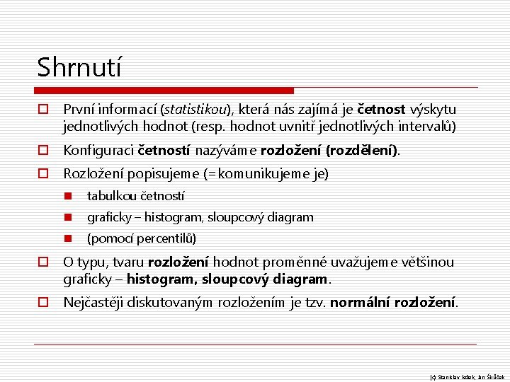 Shrnutí o První informací (statistikou), která nás zajímá je četnost výskytu jednotlivých hodnot (resp.