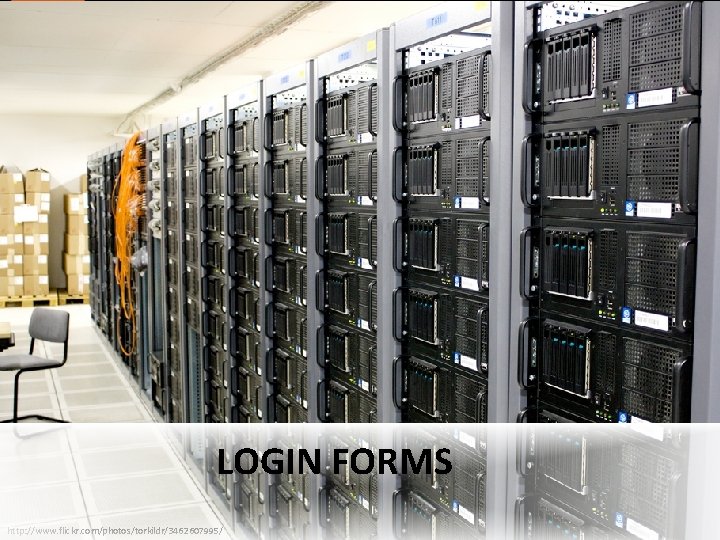 LOGIN FORMS http: //www. flickr. com/photos/torkildr/3462607995/ 