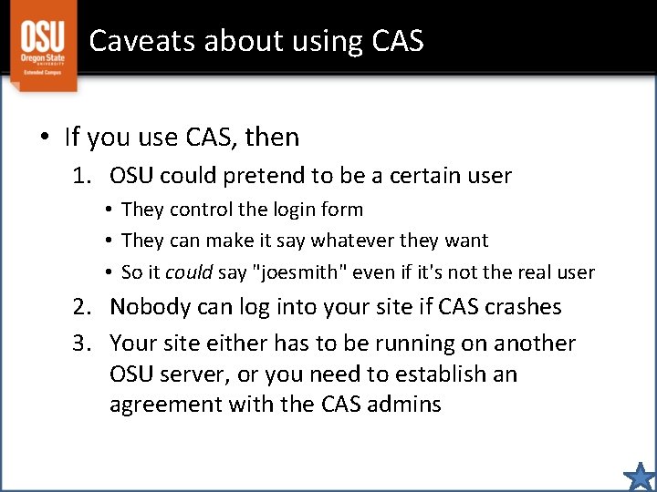 Caveats about using CAS • If you use CAS, then 1. OSU could pretend