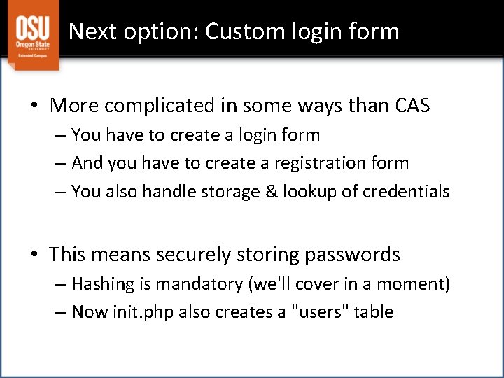 Next option: Custom login form • More complicated in some ways than CAS –