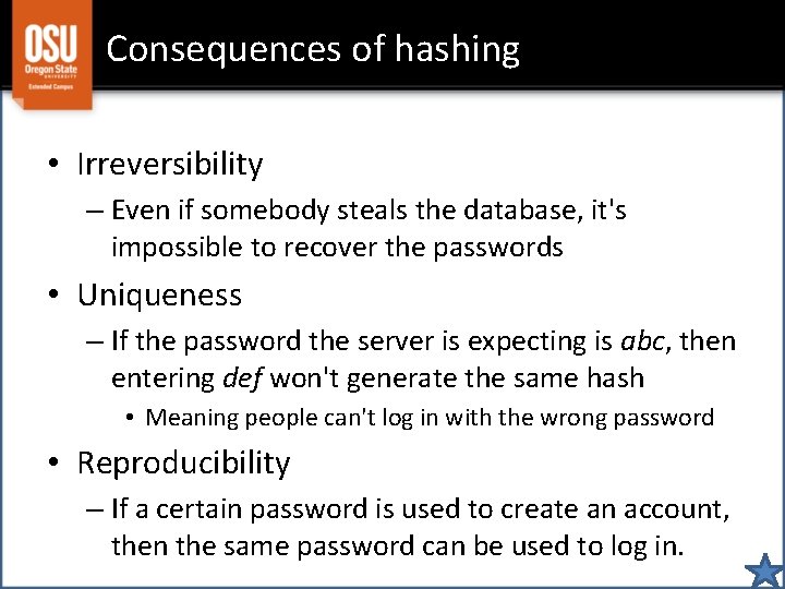 Consequences of hashing • Irreversibility – Even if somebody steals the database, it's impossible
