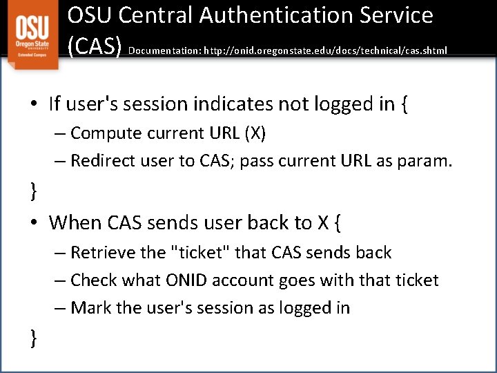 OSU Central Authentication Service (CAS) Documentation: http: //onid. oregonstate. edu/docs/technical/cas. shtml • If user's