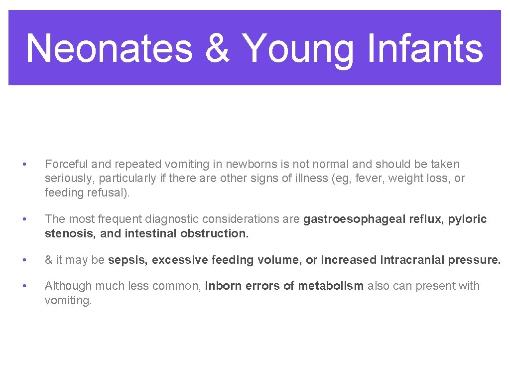 Neonates & Young Infants • Forceful and repeated vomiting in newborns is not normal