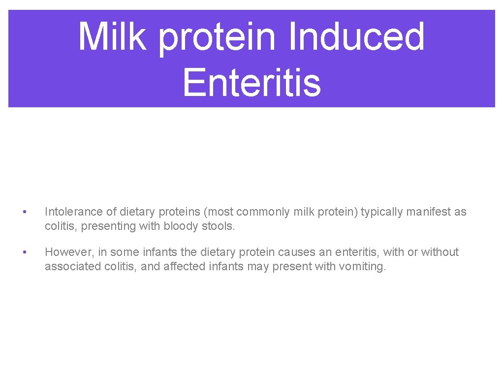 Milk protein Induced Enteritis • Intolerance of dietary proteins (most commonly milk protein) typically