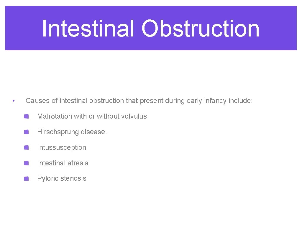 Intestinal Obstruction • Causes of intestinal obstruction that present during early infancy include: Malrotation