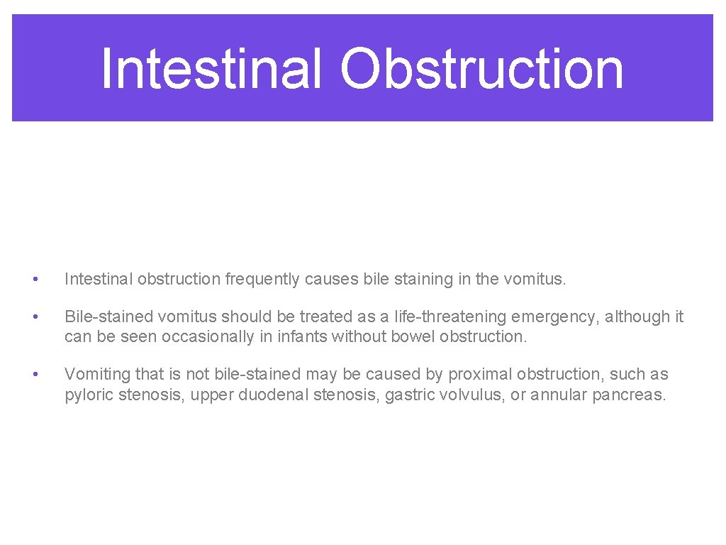 Intestinal Obstruction • Intestinal obstruction frequently causes bile staining in the vomitus. • Bile-stained Intestinal Obstruction • Intestinal obstruction frequently causes bile staining in the vomitus. • Bile-stained