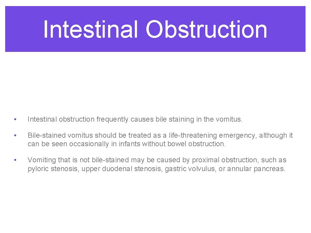 Intestinal Obstruction • Intestinal obstruction frequently causes bile staining in the vomitus. • Bile-stained