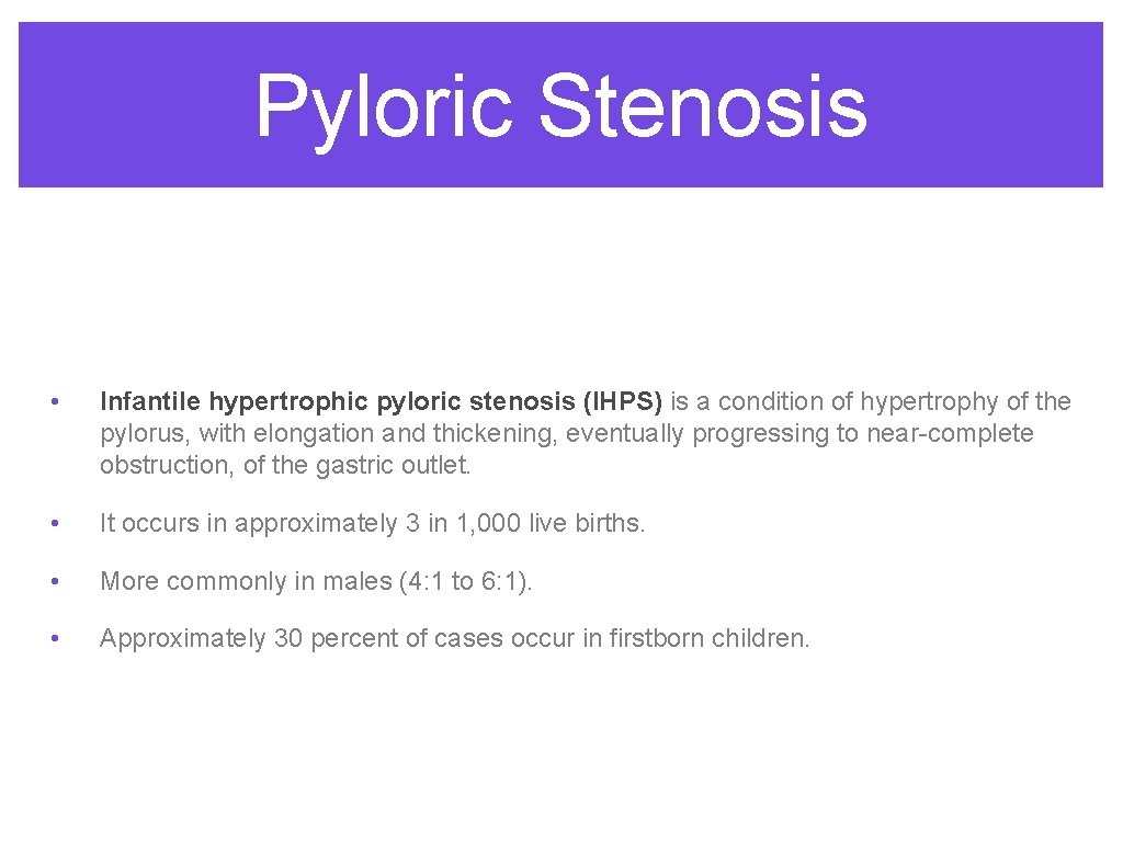 Pyloric Stenosis • Infantile hypertrophic pyloric stenosis (IHPS) is a condition of hypertrophy of