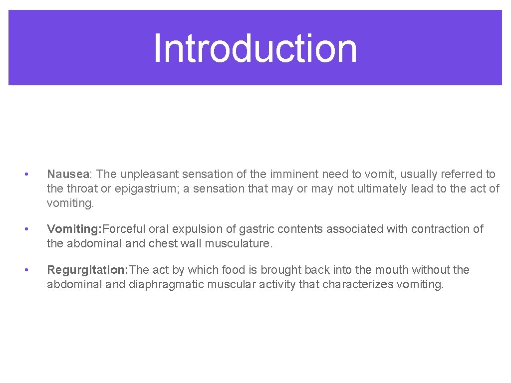 Introduction • Nausea: The unpleasant sensation of the imminent need to vomit, usually referred