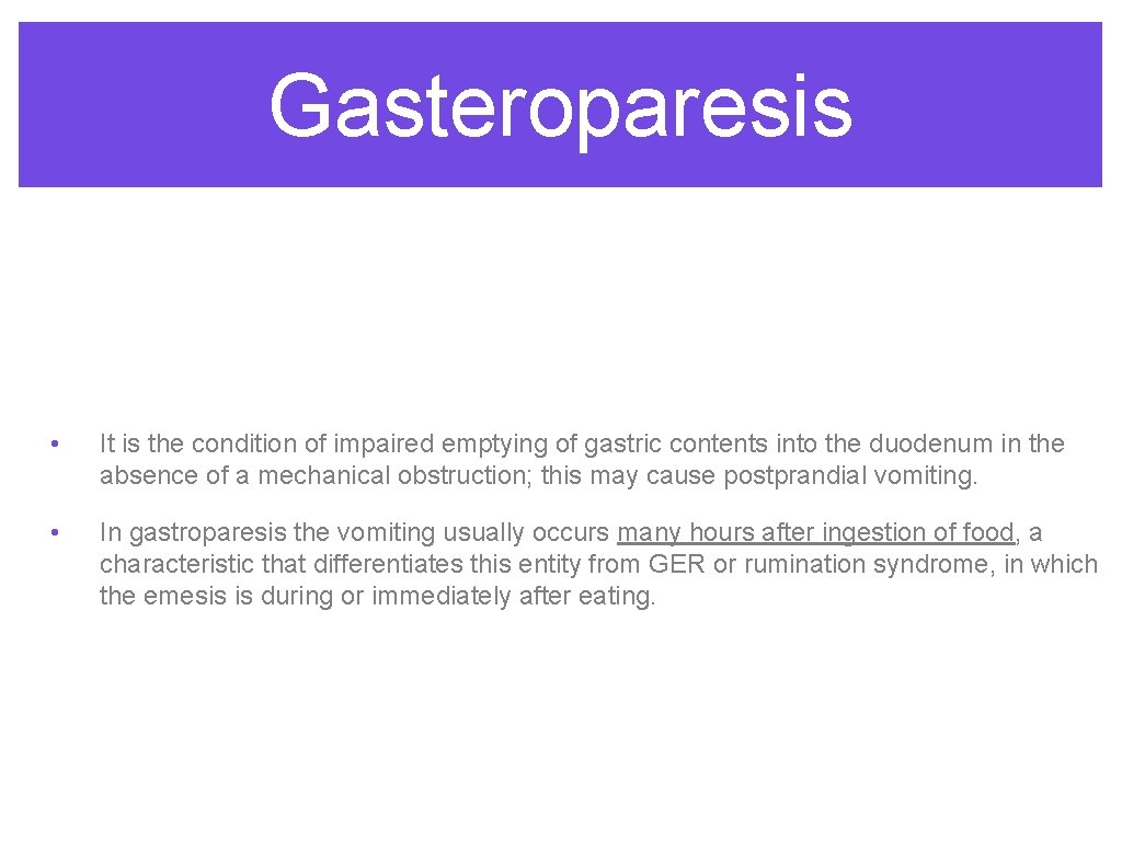 Gasteroparesis • It is the condition of impaired emptying of gastric contents into the