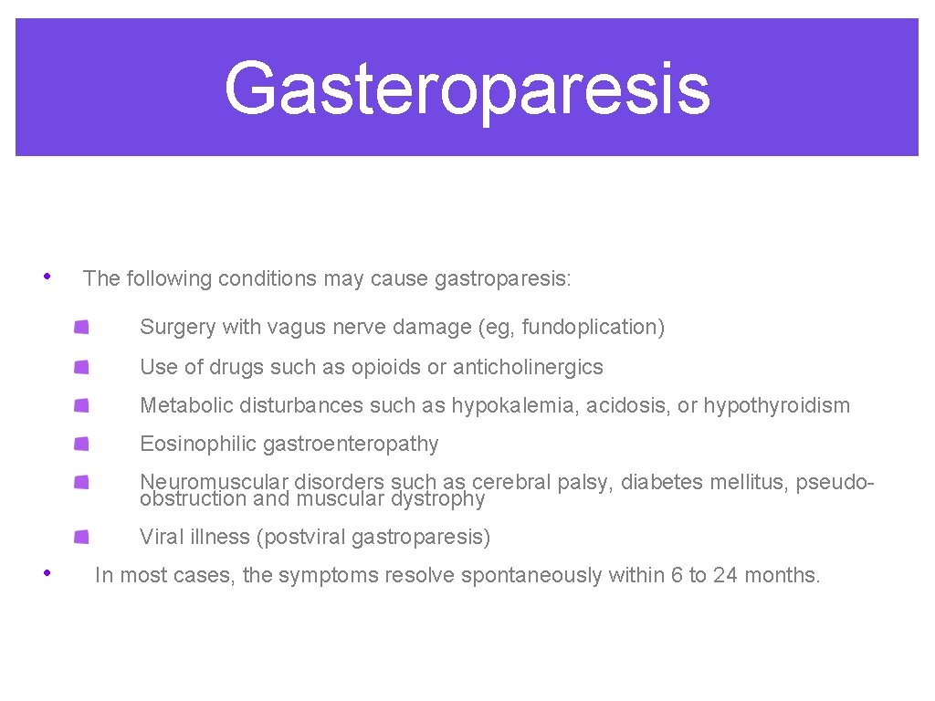 Gasteroparesis • The following conditions may cause gastroparesis: Surgery with vagus nerve damage (eg,