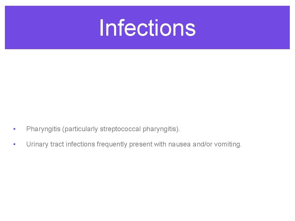 Infections • Pharyngitis (particularly streptococcal pharyngitis). • Urinary tract infections frequently present with nausea