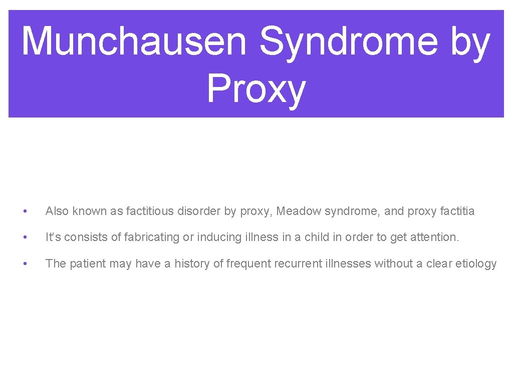 Munchausen Syndrome by Proxy • Also known as factitious disorder by proxy, Meadow syndrome, Munchausen Syndrome by Proxy • Also known as factitious disorder by proxy, Meadow syndrome,