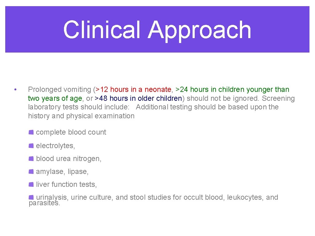 Clinical Approach • Prolonged vomiting (>12 hours in a neonate, >24 hours in children