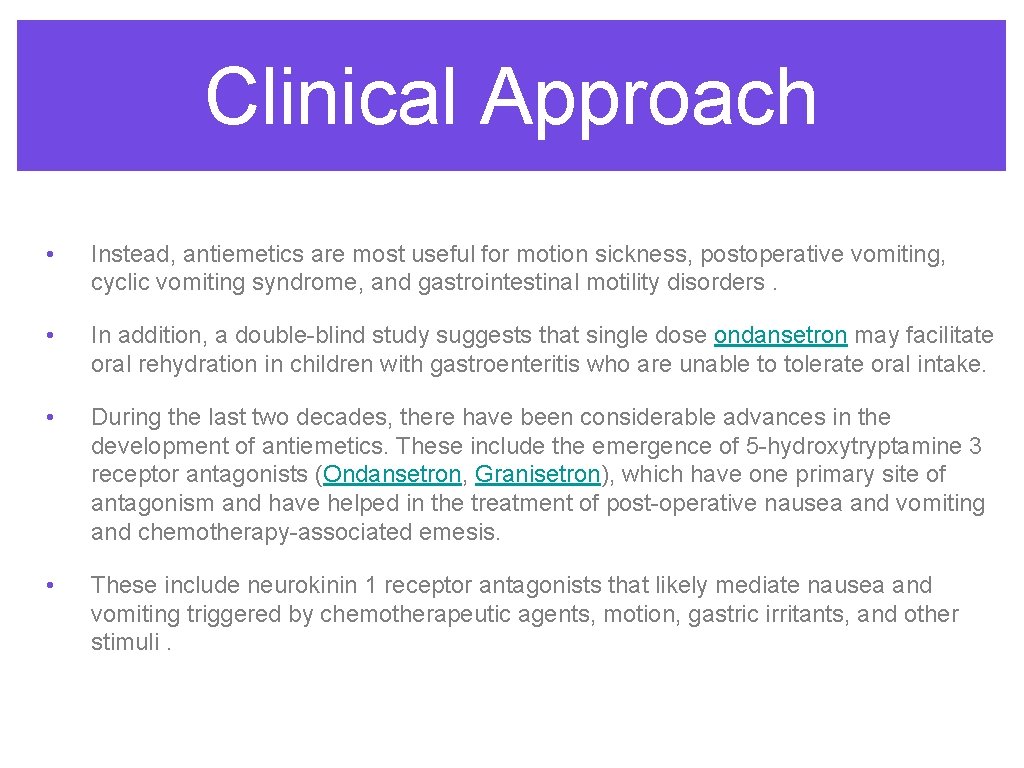 Clinical Approach • Instead, antiemetics are most useful for motion sickness, postoperative vomiting, cyclic