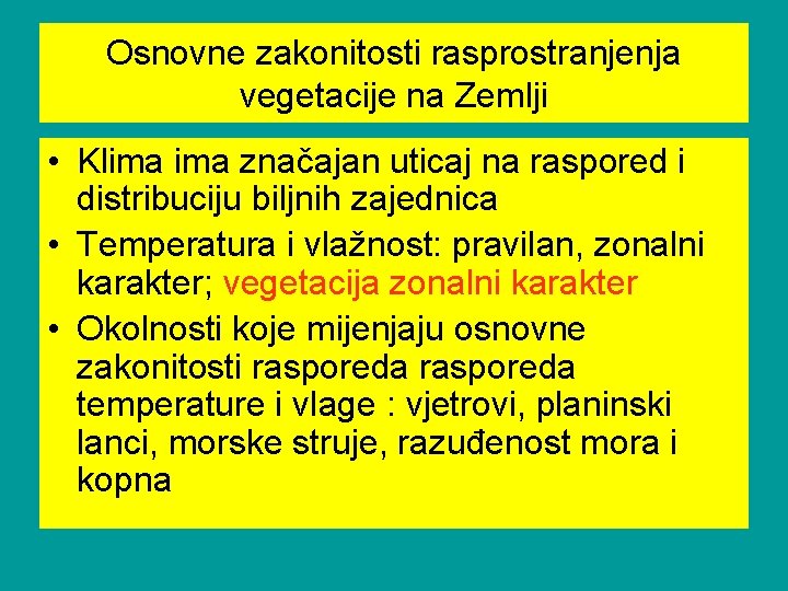 Osnovne zakonitosti rasprostranjenja vegetacije na Zemlji • Klima značajan uticaj na raspored i distribuciju Osnovne zakonitosti rasprostranjenja vegetacije na Zemlji • Klima značajan uticaj na raspored i distribuciju