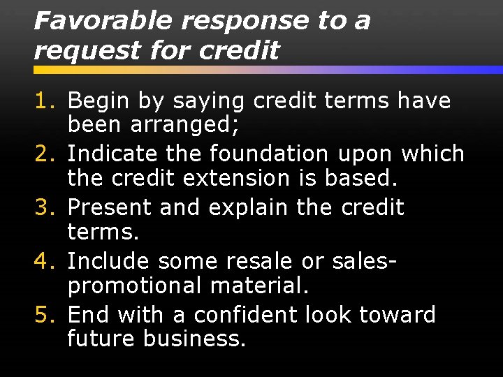 Favorable response to a request for credit 1. Begin by saying credit terms have