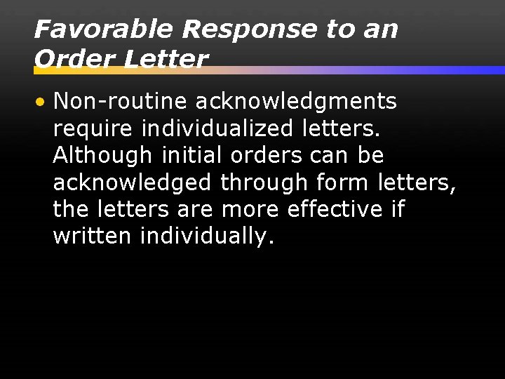 Favorable Response to an Order Letter • Non-routine acknowledgments require individualized letters. Although initial