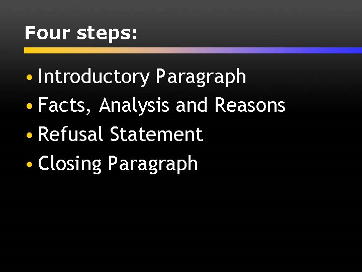 Four steps: • Introductory Paragraph • Facts, Analysis and Reasons • Refusal Statement •
