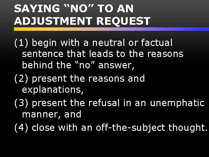 SAYING “NO” TO AN ADJUSTMENT REQUEST (1) begin with a neutral or factual sentence
