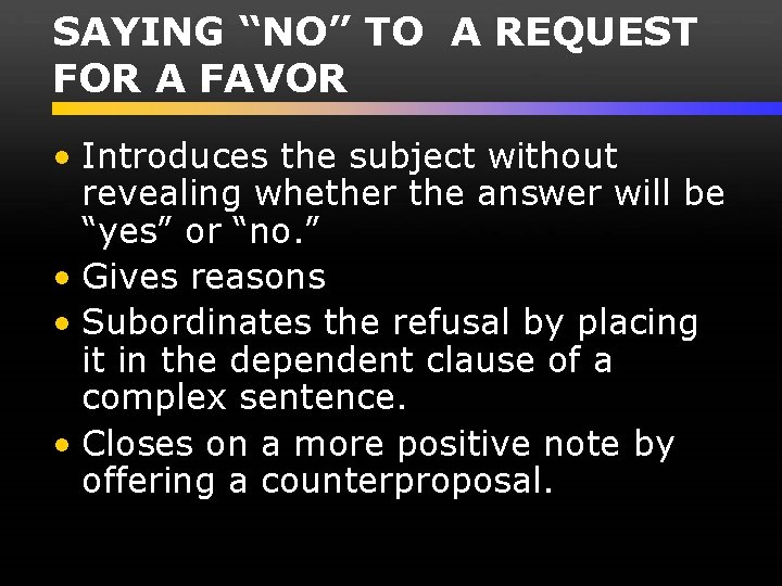 SAYING “NO” TO A REQUEST FOR A FAVOR • Introduces the subject without revealing