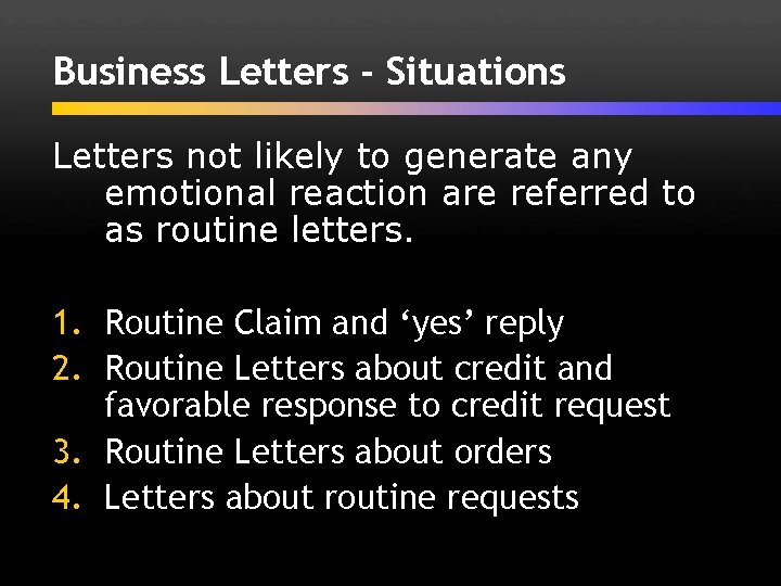 Business Letters - Situations Letters not likely to generate any emotional reaction are referred
