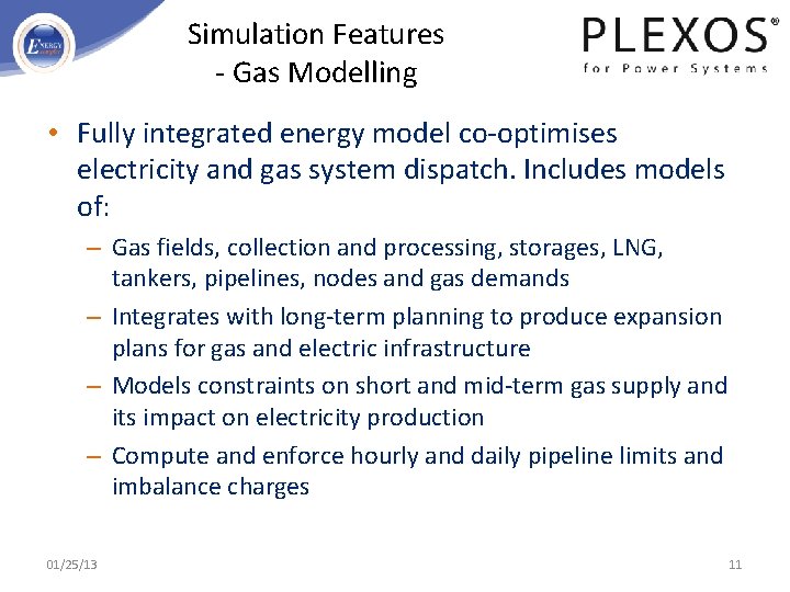 Simulation Features - Gas Modelling • Fully integrated energy model co-optimises electricity and gas