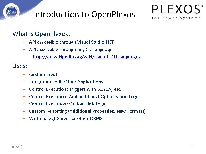 Introduction to Open. Plexos What is Open. Plexos: – API accessible through Visual Studio.