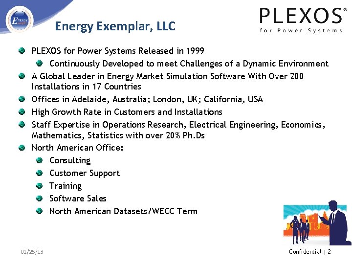 Energy Exemplar, LLC PLEXOS for Power Systems Released in 1999 Continuously Developed to meet