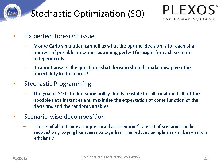 Stochastic Optimization (SO) • • Fix perfect foresight issue – Monte Carlo simulation can