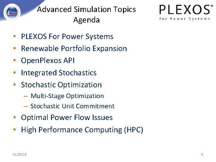 Advanced Simulation Topics Agenda • • • PLEXOS For Power Systems Renewable Portfolio Expansion