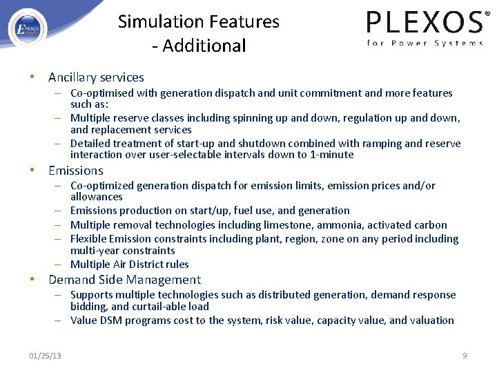 Simulation Features - Additional • Ancillary services – Co-optimised with generation dispatch and unit