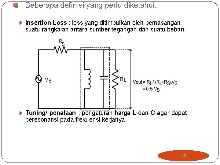 Beberapa definisi yang perlu diketahui: Insertion Loss : loss yang ditimbulkan oleh pemasangan suatu