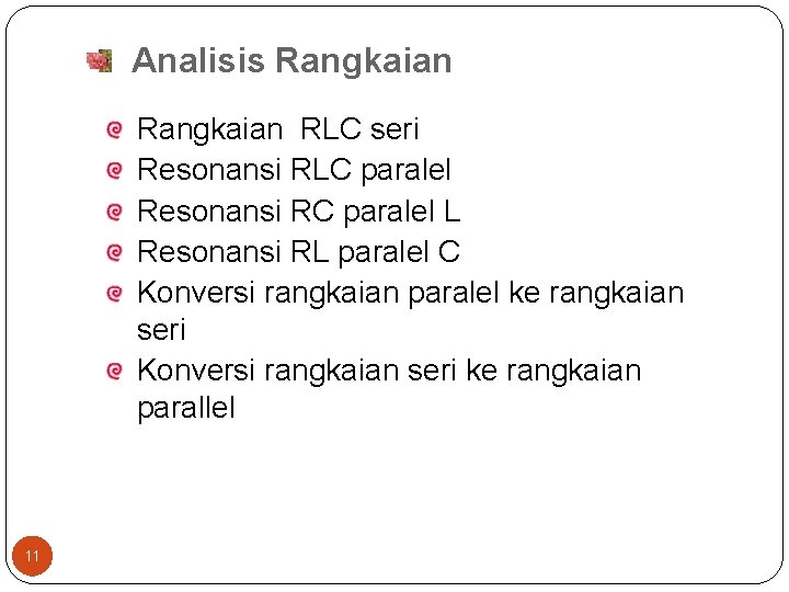 Analisis Rangkaian RLC seri Resonansi RLC paralel Resonansi RC paralel L Resonansi RL paralel