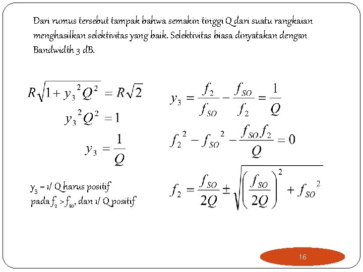 Dari rumus tersebut tampak bahwa semakin tinggi Q dari suatu rangkaian menghasilkan selektivitas yang